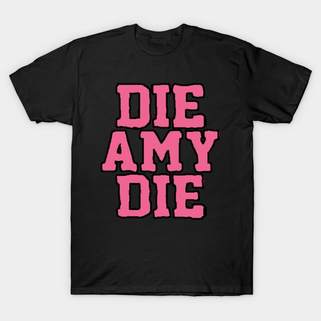 BAD AMY ''DIE AMY DIE'' T-Shirt by KVLI3N